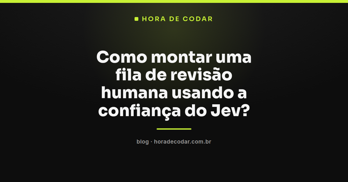 fluxo de revisão humana com Jev separando respostas por nível de confiança