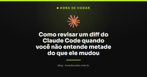 Como revisar um diff do Claude Code quando você não entende metade do que ele mudou