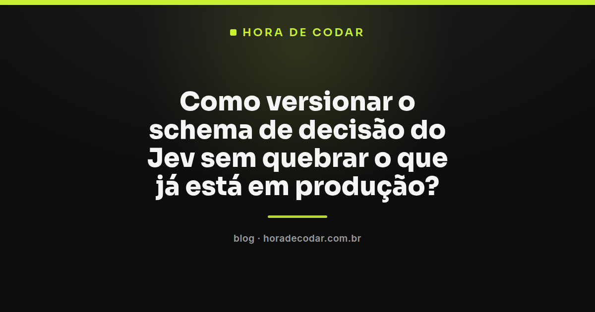 diagrama mostrando versionamento do schema de decisão do Jev com pergunta antiga e nova rodando em paralelo