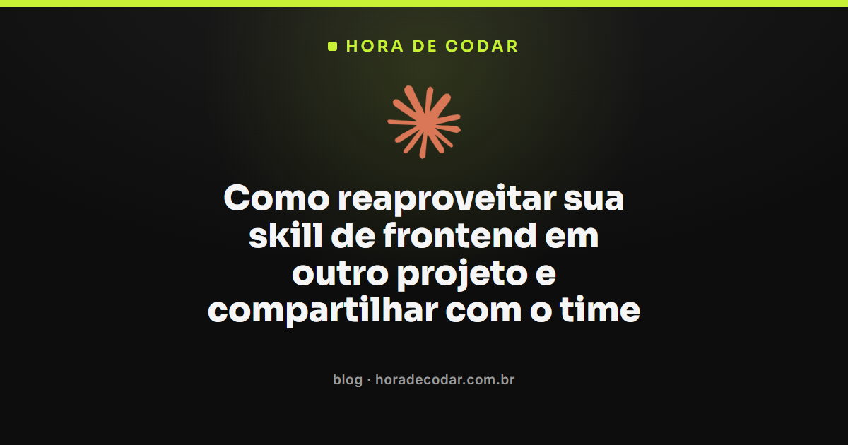 fluxo de como compartilhar uma skill de frontend entre projetos e times no Claude Code