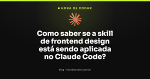 Como saber se a skill de frontend design está sendo aplicada no Claude Code?
