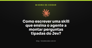 Como escrever uma skill que ensina o agente a montar perguntas tipadas do Jev?