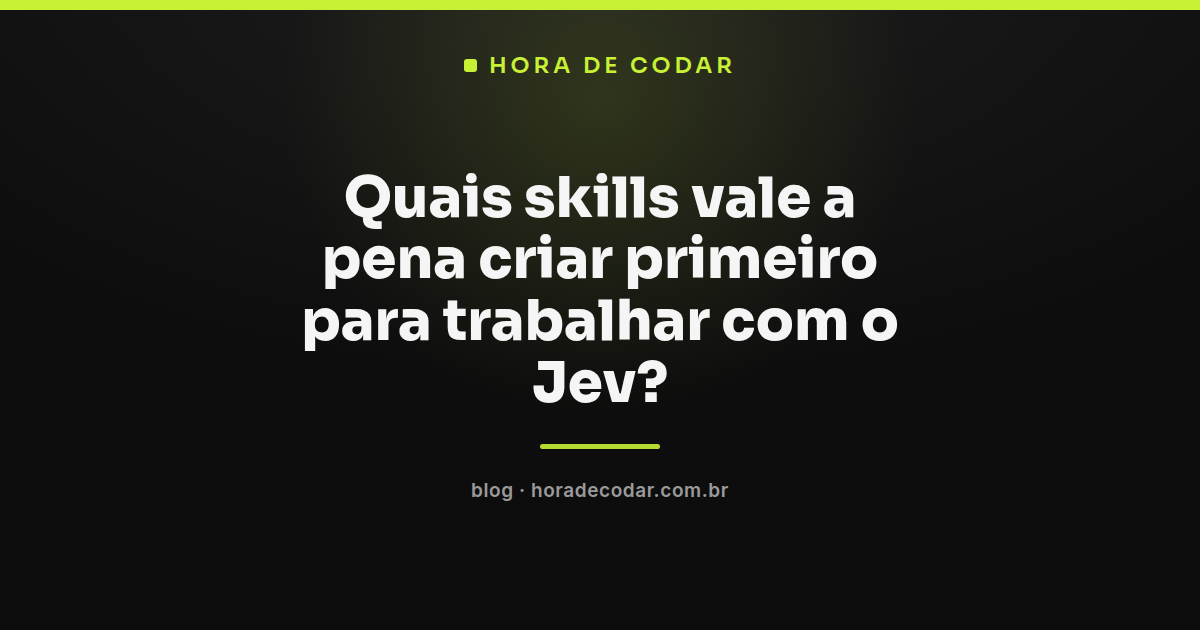 diagrama mostrando quais skills para o Jev valem a pena criar primeiro