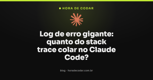 Log de erro gigante: quanto do stack trace colar no Claude Code?