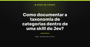 Como documentar a taxonomia de categorias dentro de uma skill do Jev?