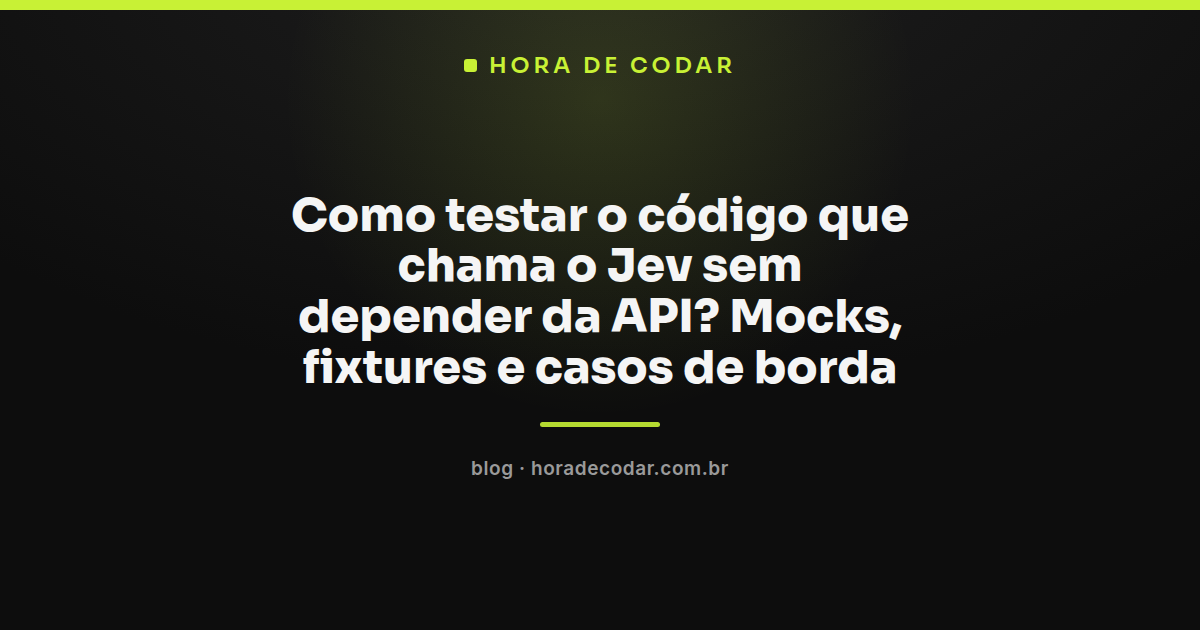 diagrama mostrando como testar código que chama o Jev usando mocks e fixtures