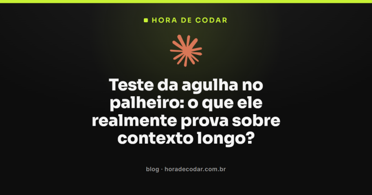 Teste da agulha no palheiro: o que ele realmente prova sobre contexto longo?