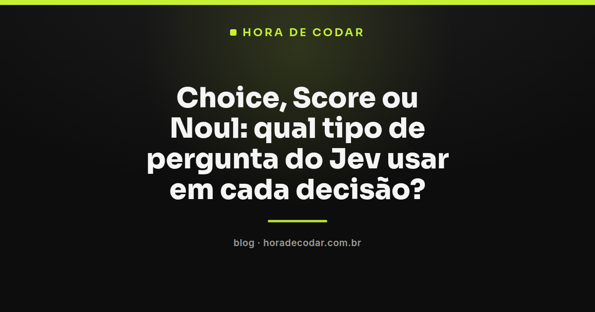 Comparação dos tipos de pergunta do Jev: Choice, Score e Noul