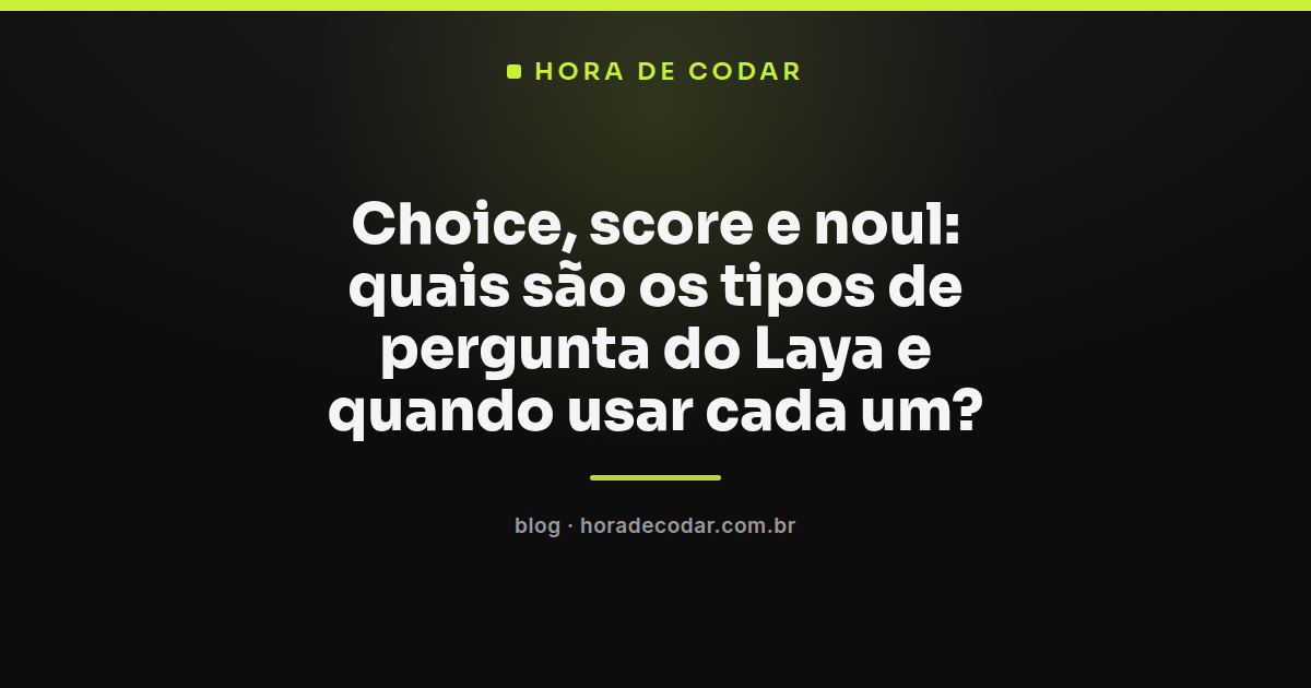 diagrama mostrando os tipos de pergunta do Laya: choice, score e noul