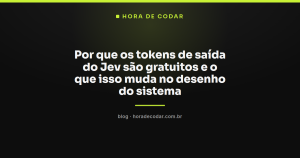Por que os tokens de saída do Jev são gratuitos e o que isso muda no desenho do sistema