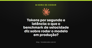 Tokens por segundo e latência: o que o benchmark de velocidade diz sobre rodar o modelo em produção?