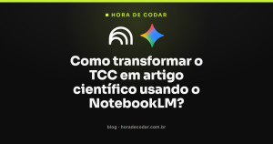 Como transformar o TCC em artigo científico usando o NotebookLM?