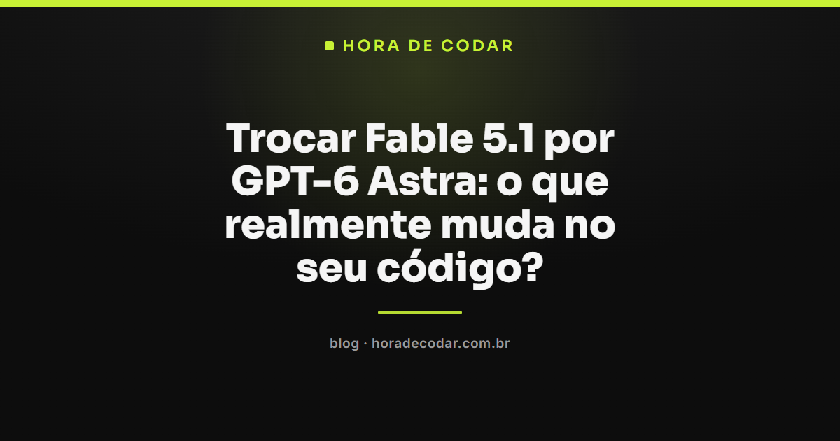 Comparação de código ao trocar Fable 5.1 por GPT-6 Astra