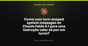 Como usar turn-scoped system messages no Claude Fable 5.1 para uma instrução valer só por um turno?