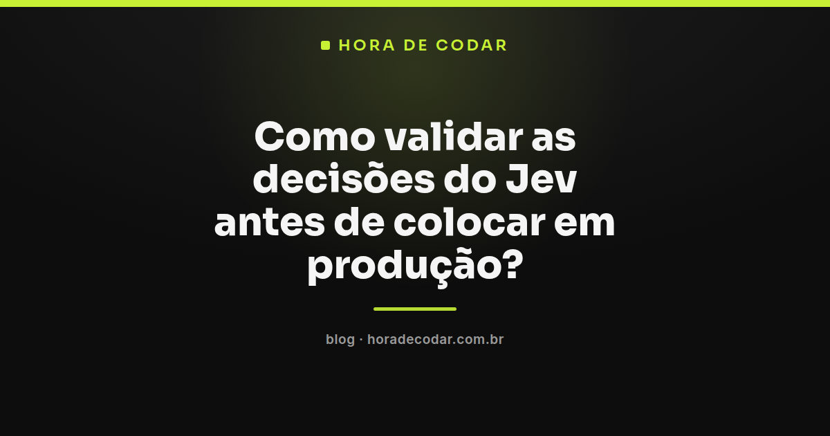 processo para validar o Jev comparando confiança e acurácia antes de produção