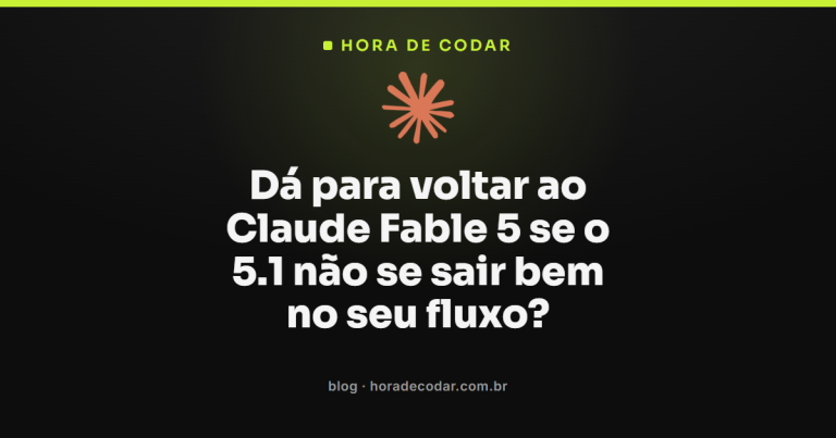 Dá para voltar ao Claude Fable 5 se o 5.1 não se sair bem no seu fluxo?