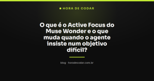 O que é o Active Focus do Muse Wonder e o que muda quando o agente insiste num objetivo difícil?