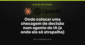 Onde colocar uma checagem de decisão num agente de IA (e onde ela só atrapalha)