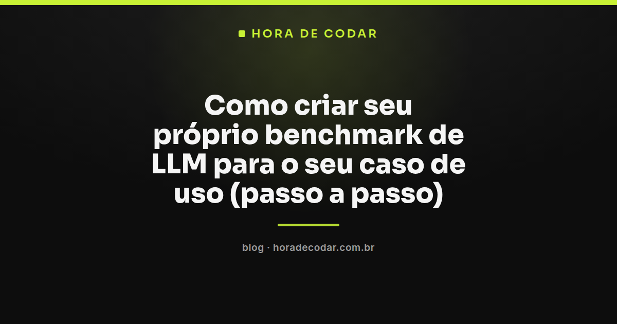 diagrama de passo a passo para criar um benchmark de LLM personalizado