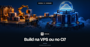 Build na VPS ou no CI: qual escolher para o deploy não derrubar a aplicação?