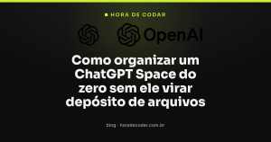 Como organizar um ChatGPT Space do zero sem ele virar depósito de arquivos