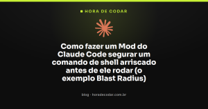 Como fazer um Mod do Claude Code segurar um comando de shell arriscado antes de ele rodar (o exemplo Blast Radius)