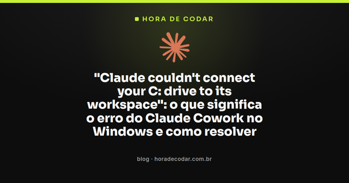 mensagem de erro do Claude Cowork não conseguindo conectar o C: drive ao workspace no Windows