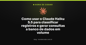 Como usar o Claude Haiku 5.5 para classificar registros e gerar consultas a banco de dados em volume