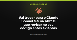 Vai trocar para o Claude Sonnet 5.5 na API? O que revisar no seu código antes e depois