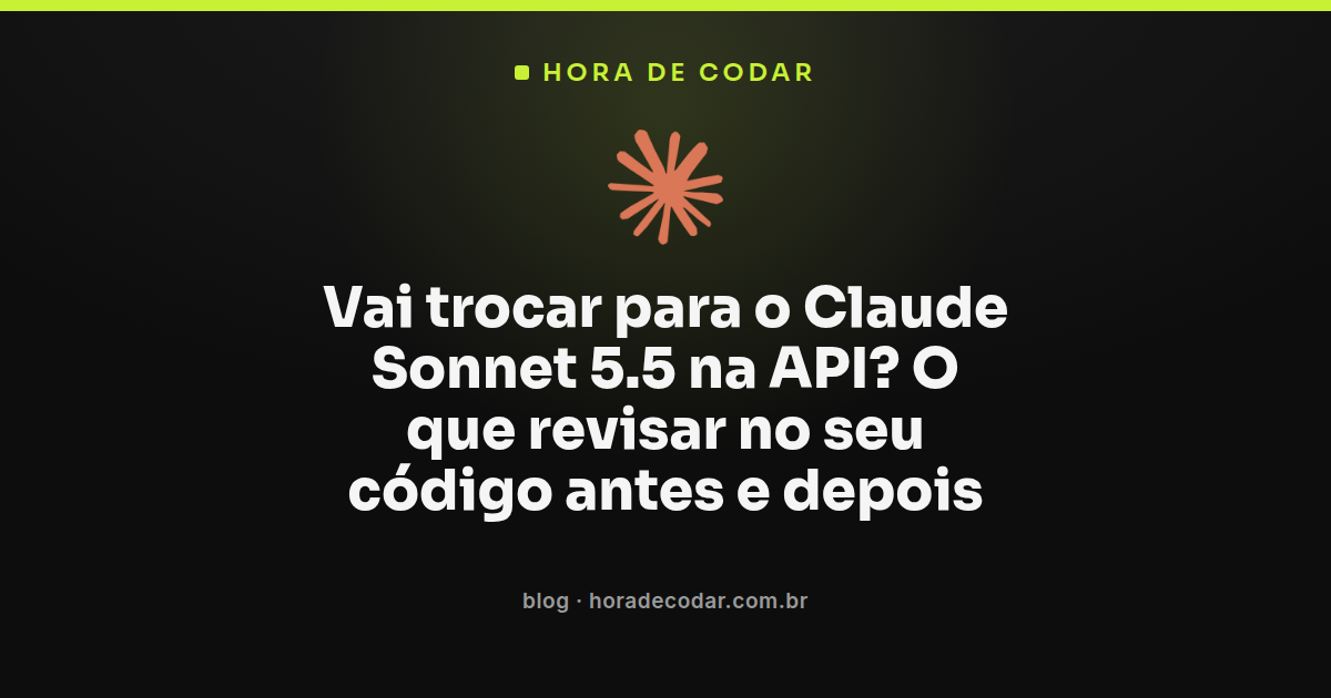 checklist de migração para o Claude Sonnet 5.5 na API mostrando revisão de código antes e depois da troca