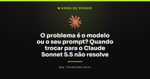 O problema é o modelo ou o seu prompt? Quando trocar para o Claude Sonnet 5.5 não resolve