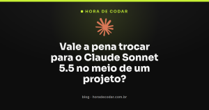 Vale a pena trocar para o Claude Sonnet 5.5 no meio de um projeto?
