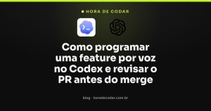 Como programar uma feature por voz no Codex e revisar o PR antes do merge