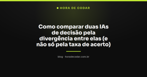 Como comparar duas IAs de decisão pela divergência entre elas (e não só pela taxa de acerto)