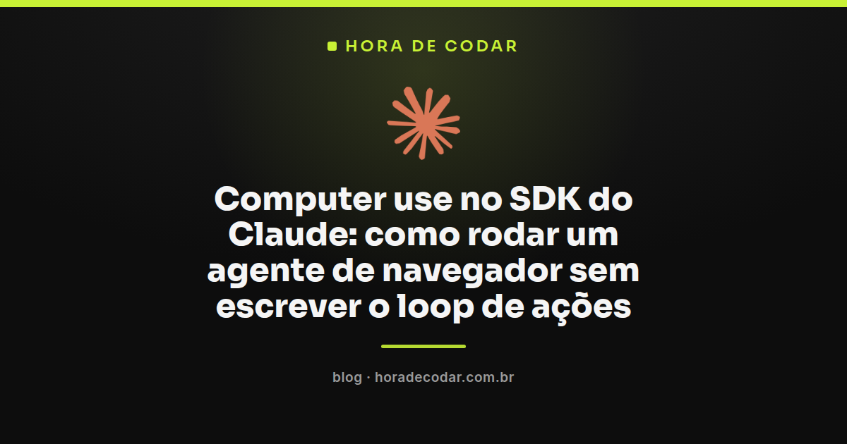 diagrama mostrando computer use no SDK do Claude roteando chamadas para um agente de navegador