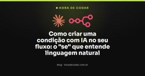 Como criar uma condição com IA no seu fluxo: o “se” que entende linguagem natural
