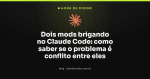 Dois mods brigando no Claude Code: como saber se o problema é conflito entre eles