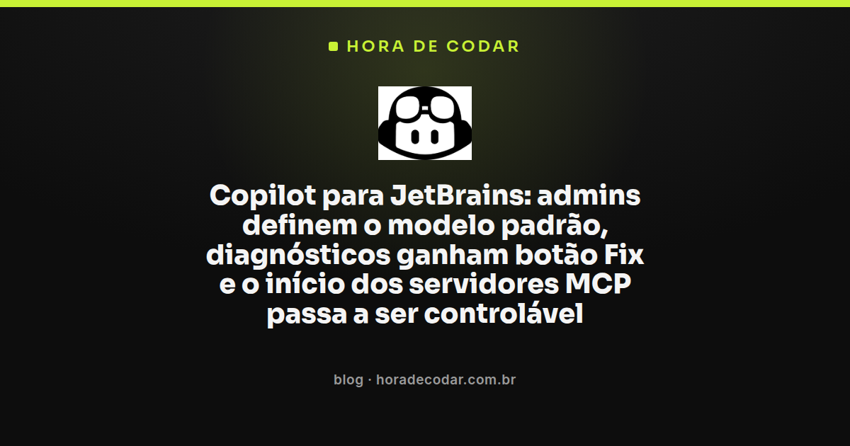 atualização do Copilot para JetBrains com modelo padrão de admin e botão Fix