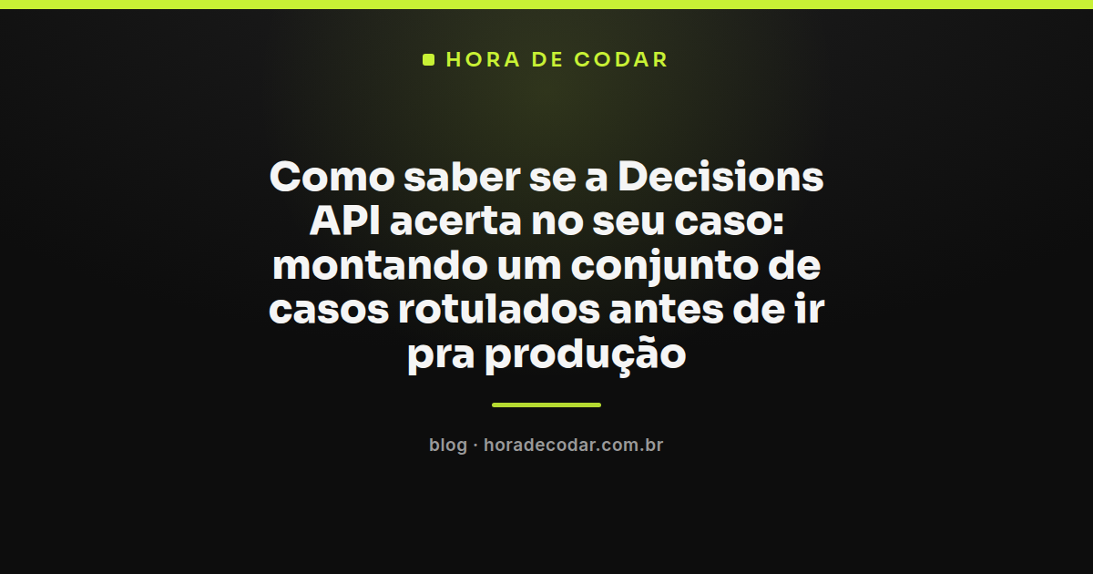 tabela de confusão comparando respostas da Decisions API com casos rotulados por humanos