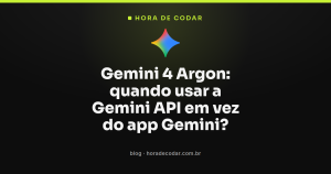 Gemini 4 Argon: quando usar a Gemini API em vez do app Gemini?