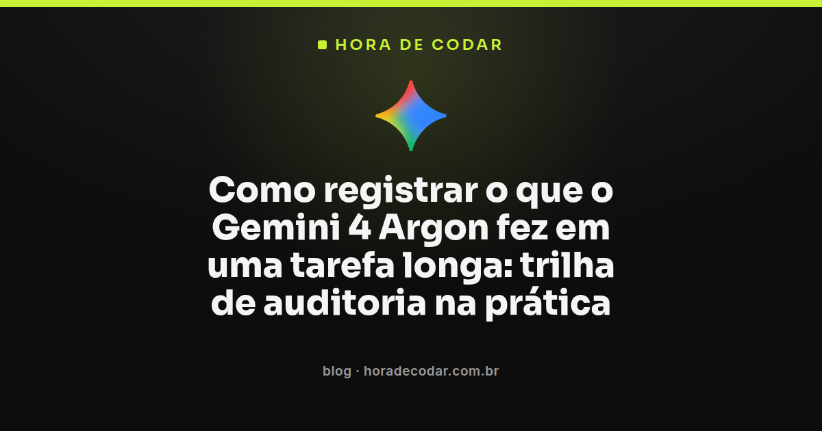 trilha de Gemini 4 Argon auditoria mostrando logs e checkpoints de uma tarefa longa