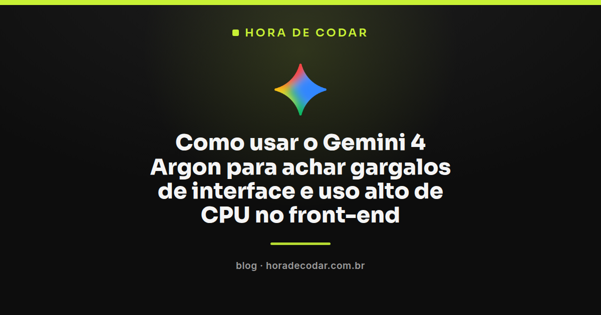 Fluxo de profiling no Chrome DevTools usado com o Gemini 4 Argon para achar gargalo de interface