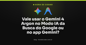 Vale usar o Gemini 4 Argon no Modo IA da Busca do Google ou no app Gemini?