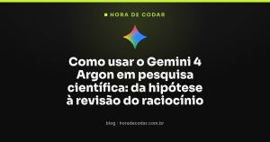 Como usar o Gemini 4 Argon em pesquisa científica: da hipótese à revisão do raciocínio