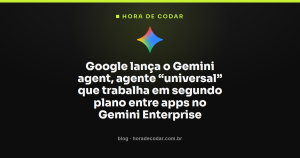 Google lança o Gemini agent, agente “universal” que trabalha em segundo plano entre apps no Gemini Enterprise