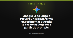 Google Labs lança o Playground: plataforma experimental que cria jogos de navegador a partir de prompts