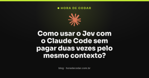 Como usar o Jev com o Claude Code sem pagar duas vezes pelo mesmo contexto?