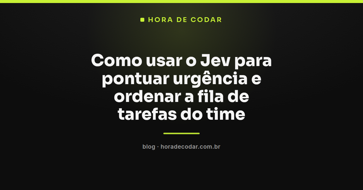 fluxo do Jev Score urgência ordenando fila de tarefas do time