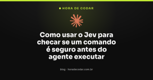 Como usar o Jev para checar se um comando é seguro antes do agente executar