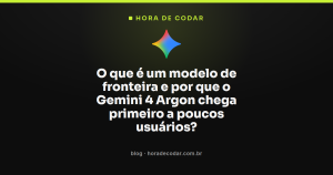 O que é um modelo de fronteira e por que o Gemini 4 Argon chega primeiro a poucos usuários?